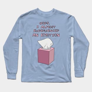 "Oops I Almost Experienced An Emotion" Funny Quote, Funny Saying Long Sleeve T-Shirt